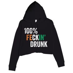 100% Feckin Drunk Funny Ing St Patrick Day Irish Pub Funny Gift Crop Fleece Hoodie