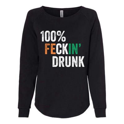 100% Feckin Drunk Funny Ing St Patrick Day Irish Pub Funny Gift Womens California Wash Sweatshirt