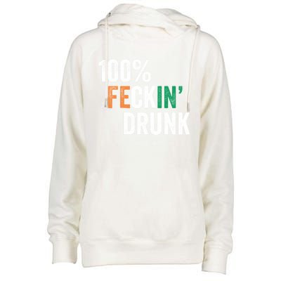 100% Feckin Drunk Funny Ing St Patrick Day Irish Pub Funny Gift Womens Funnel Neck Pullover Hood