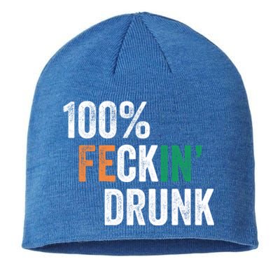 100% Feckin Drunk Funny Ing St Patrick Day Irish Pub Funny Gift Sustainable Beanie