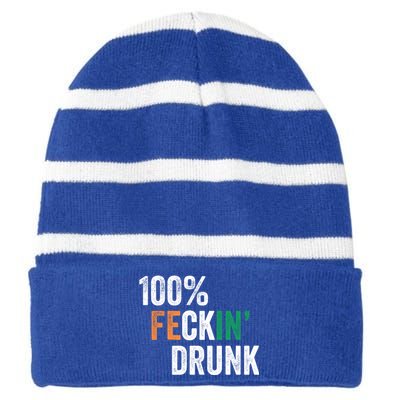 100% Feckin Drunk Funny Ing St Patrick Day Irish Pub Funny Gift Striped Beanie with Solid Band