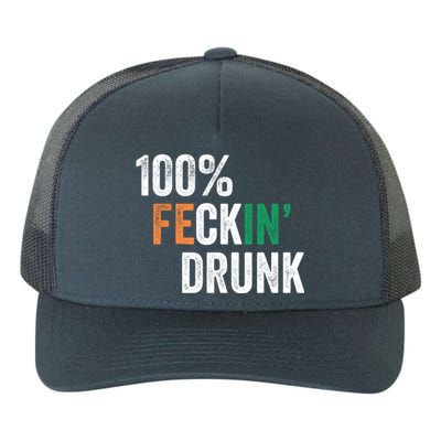 100% Feckin Drunk Funny Ing St Patrick Day Irish Pub Funny Gift Yupoong Adult 5-Panel Trucker Hat