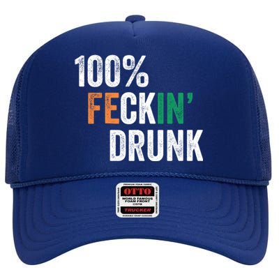 100% Feckin Drunk Funny Ing St Patrick Day Irish Pub Funny Gift High Crown Mesh Back Trucker Hat