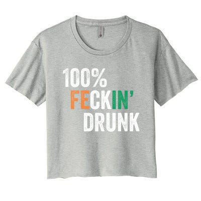 100% Feckin Drunk Funny Ing St Patrick Day Irish Pub Funny Gift Women's Crop Top Tee