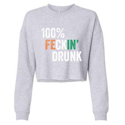 100% Feckin Drunk Funny Ing St Patrick Day Irish Pub Funny Gift Cropped Pullover Crew