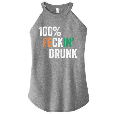 100% Feckin Drunk Funny Ing St Patrick Day Irish Pub Funny Gift Women's Perfect Tri Rocker Tank