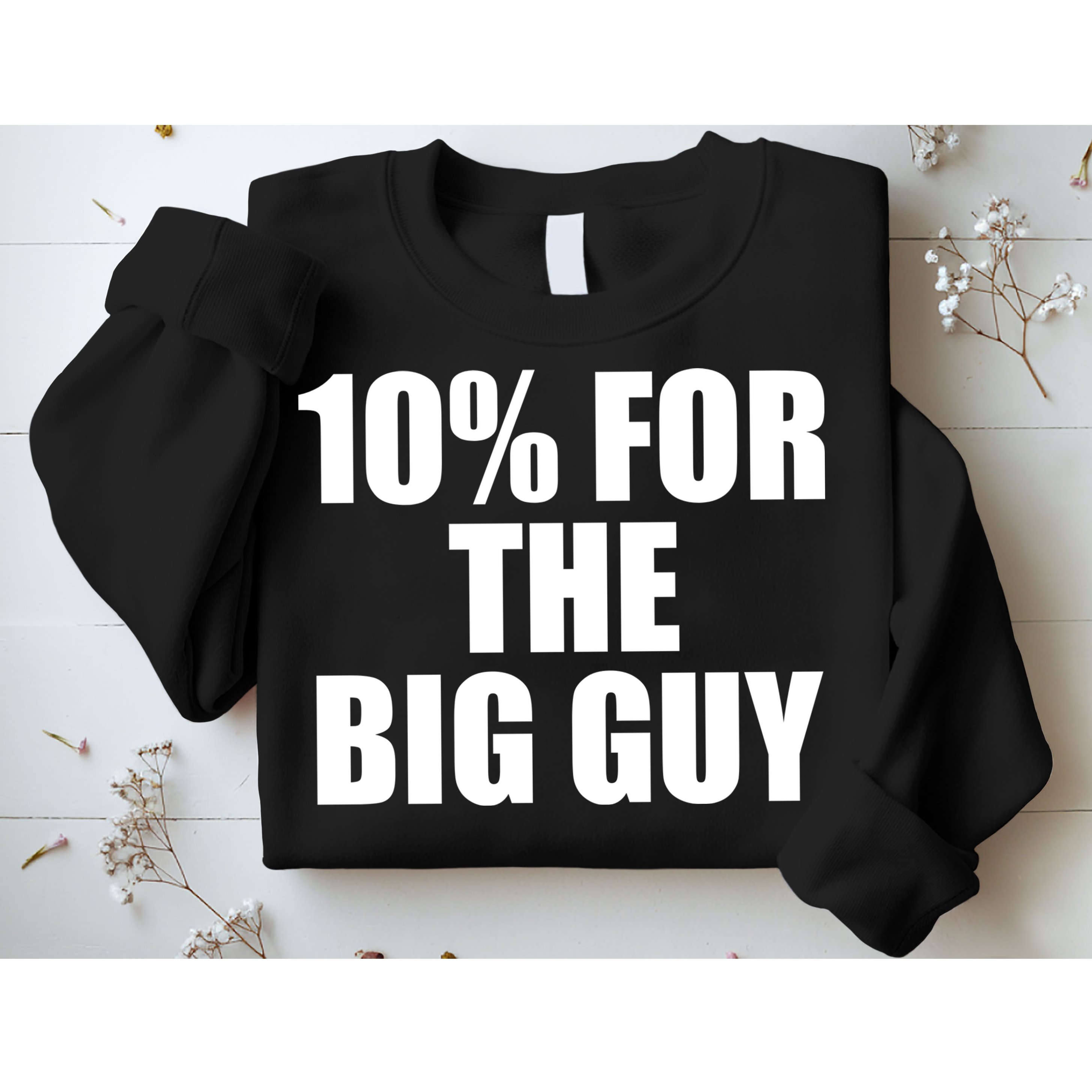 10% For The Big Guy Biden Sweatshirt
