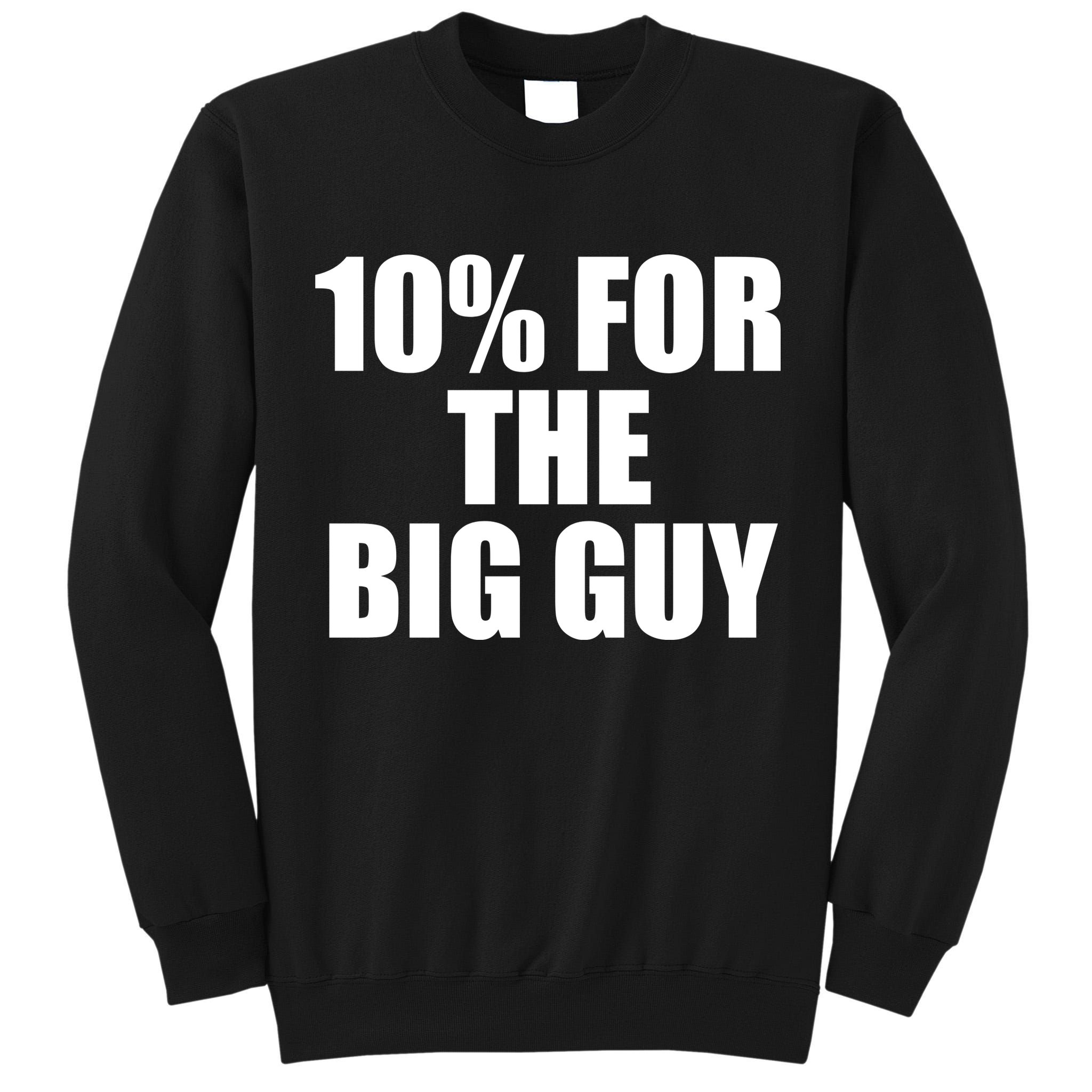 10% For The Big Guy Biden Tall Sweatshirt