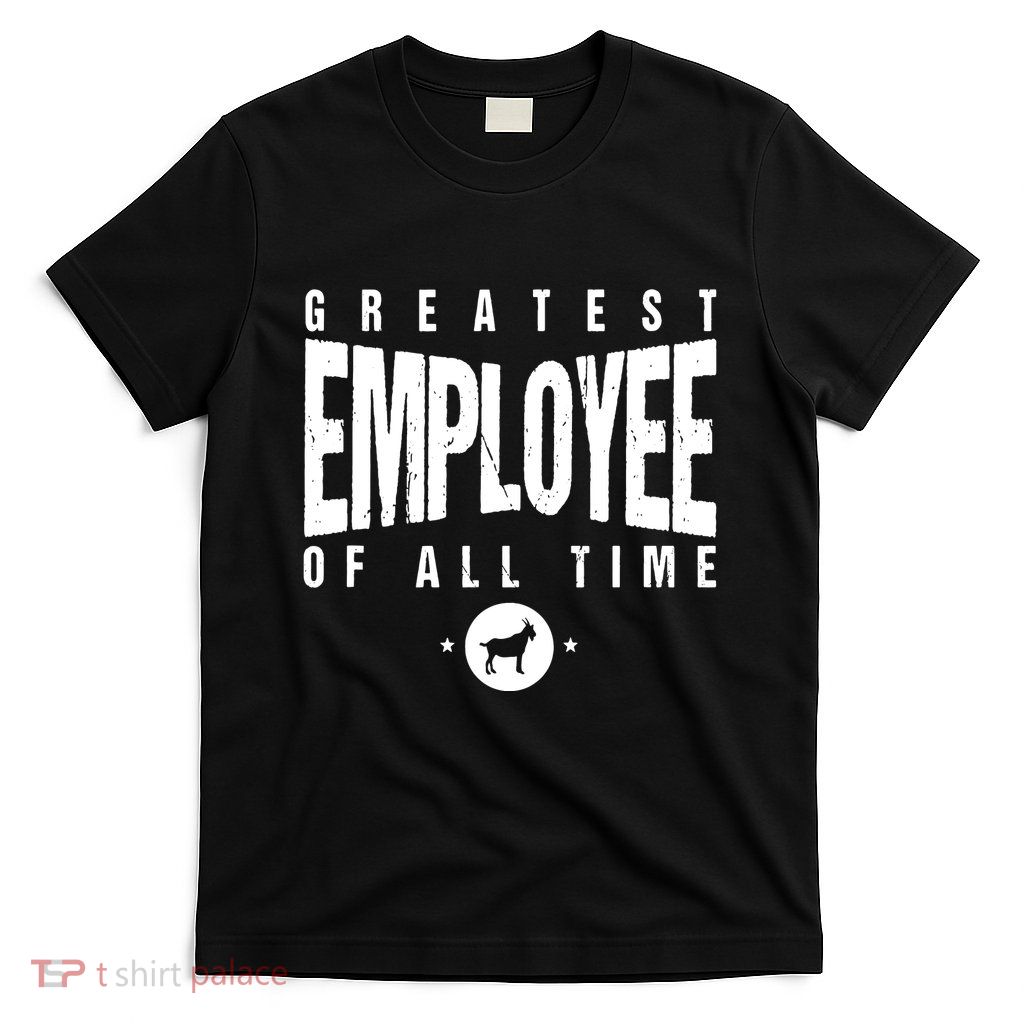 1 Greatest Employee Of All Time Employee 1 Employee Goat T-Shirt