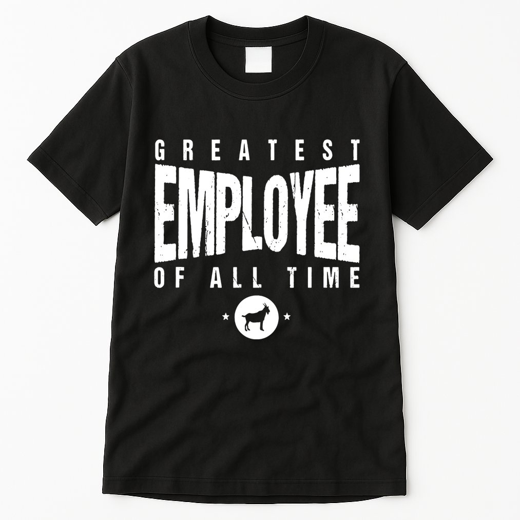1 Greatest Employee Of All Time Employee 1 Employee Goat Tall T-Shirt