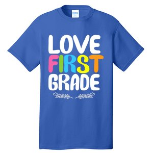 1St Grade Teacher Appreciation Love First Grade Gift Tall T-Shirt