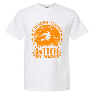 10Th Grade Teacher By Day Witch By Night Funny Halloween Gift Garment-Dyed Heavyweight T-Shirt