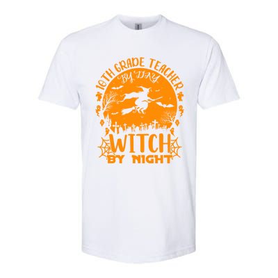 10Th Grade Teacher By Day Witch By Night Funny Halloween Gift Softstyle CVC T-Shirt