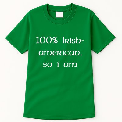 100% Irish American So I Am St Patricks Day Tall T-Shirt