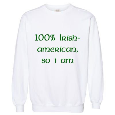 100% Irish American So I Am St Patricks Day Garment-Dyed Sweatshirt