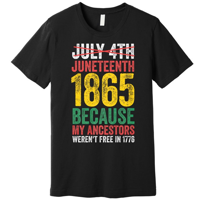 1865 Is Freedom Day My Ancestors Not Free In 1776 Juneteenth Premium T-Shirt