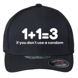 1+1=3 If You DonT Use A Condom Flexfit Unipanel Trucker Cap