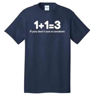 1+1=3 If You DonT Use A Condom Tall T-Shirt