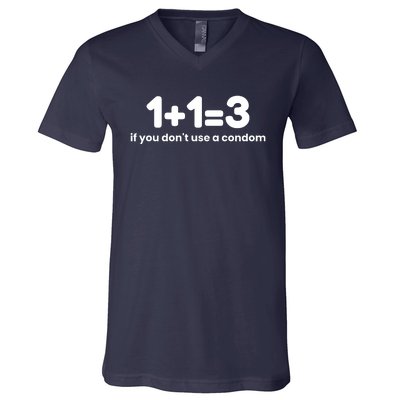 1+1=3 If You DonT Use A Condom V-Neck T-Shirt