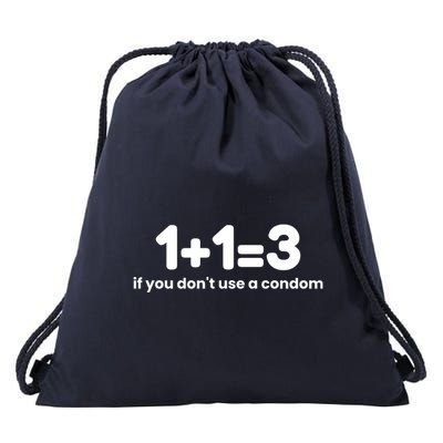 1+1=3 If You DonT Use A Condom Drawstring Bag
