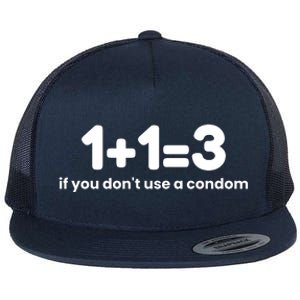 1+1=3 If You DonT Use A Condom Flat Bill Trucker Hat