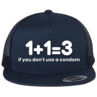 1+1=3 If You DonT Use A Condom Flat Bill Trucker Hat