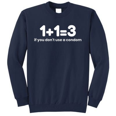 1+1=3 If You DonT Use A Condom Tall Sweatshirt