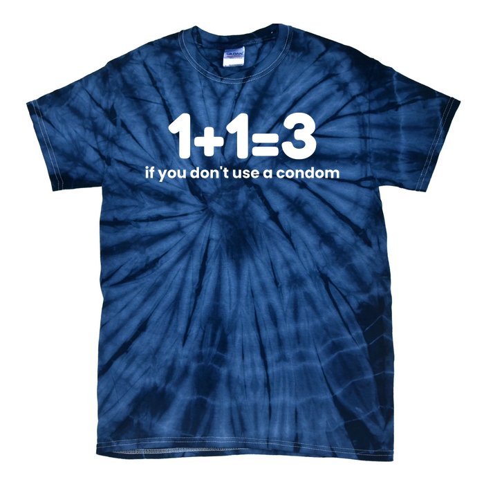 1+1=3 If You DonT Use A Condom Tie-Dye T-Shirt