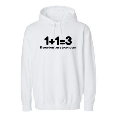 1+1=3 If You DonT Use A Condom Garment-Dyed Fleece Hoodie