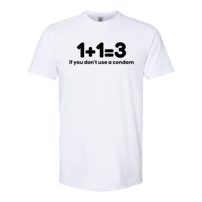 1+1=3 If You DonT Use A Condom Softstyle CVC T-Shirt