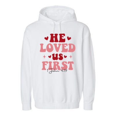 1 John 4 19 He Loved Us First Garment-Dyed Fleece Hoodie