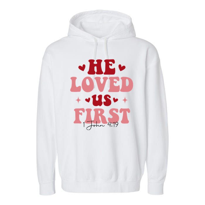 1 John 4 19 He Loved Us First Garment-Dyed Fleece Hoodie