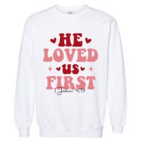 1 John 4 19 He Loved Us First Garment-Dyed Sweatshirt