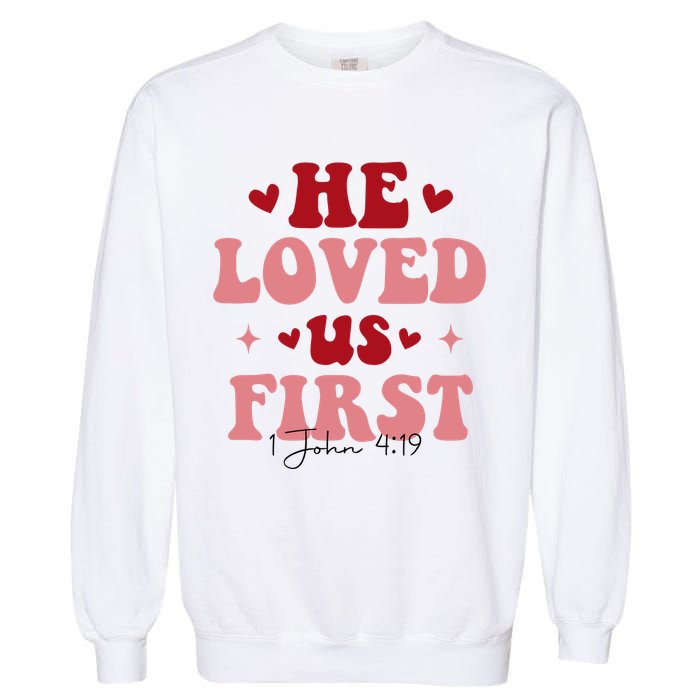 1 John 4 19 He Loved Us First Garment-Dyed Sweatshirt