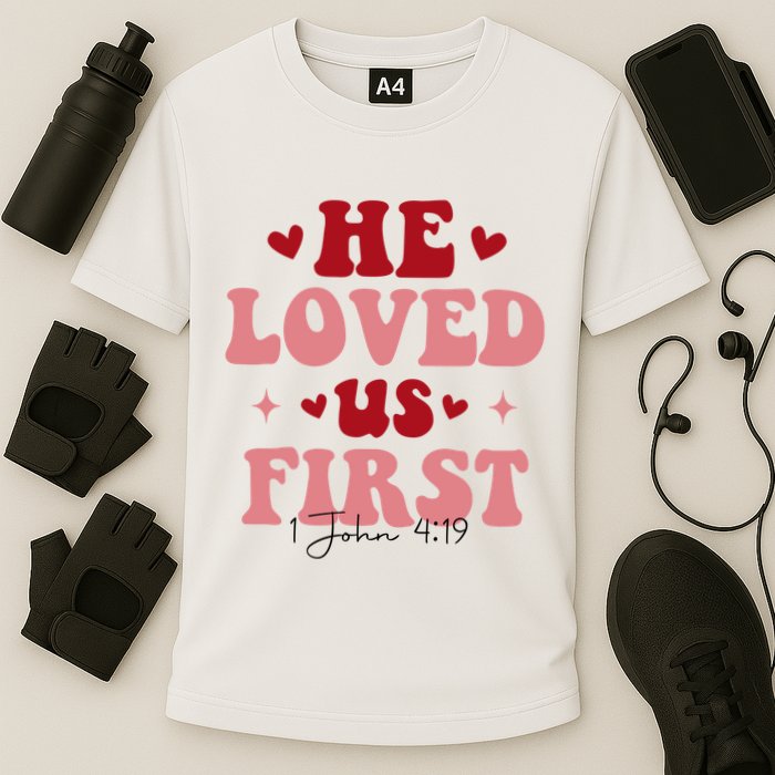 1 John 4 19 He Loved Us First Performance Shirt