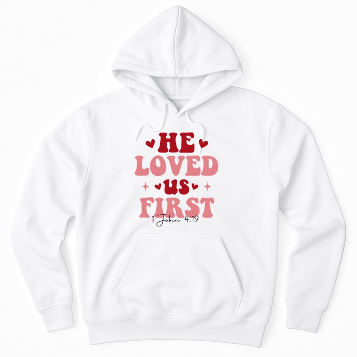 1 John 4 19 He Loved Us First Hoodie