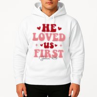 1 John 4 19 He Loved Us First Hoodie