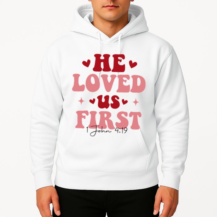 1 John 4 19 He Loved Us First Hoodie