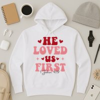 1 John 4 19 He Loved Us First Hoodie