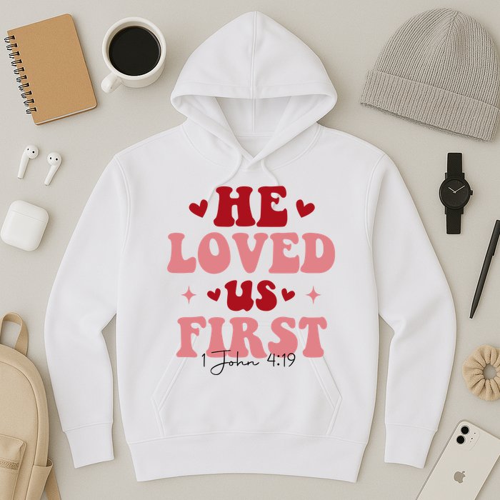 1 John 4 19 He Loved Us First Hoodie