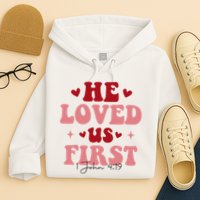 1 John 4 19 He Loved Us First Hoodie