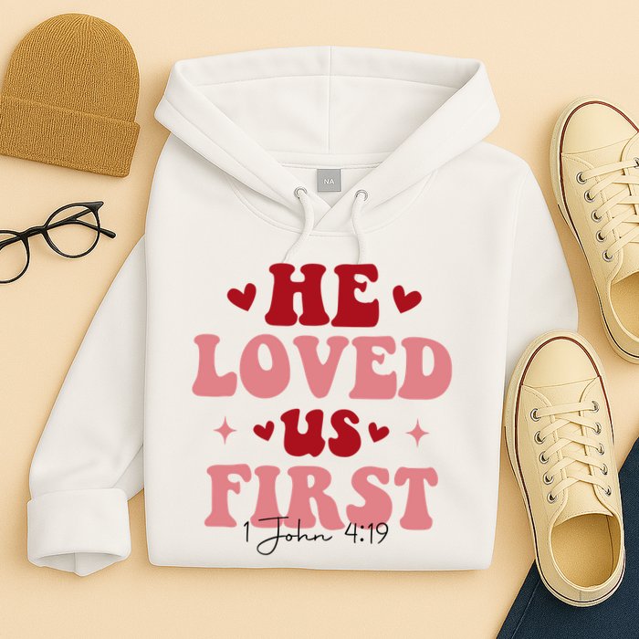 1 John 4 19 He Loved Us First Hoodie