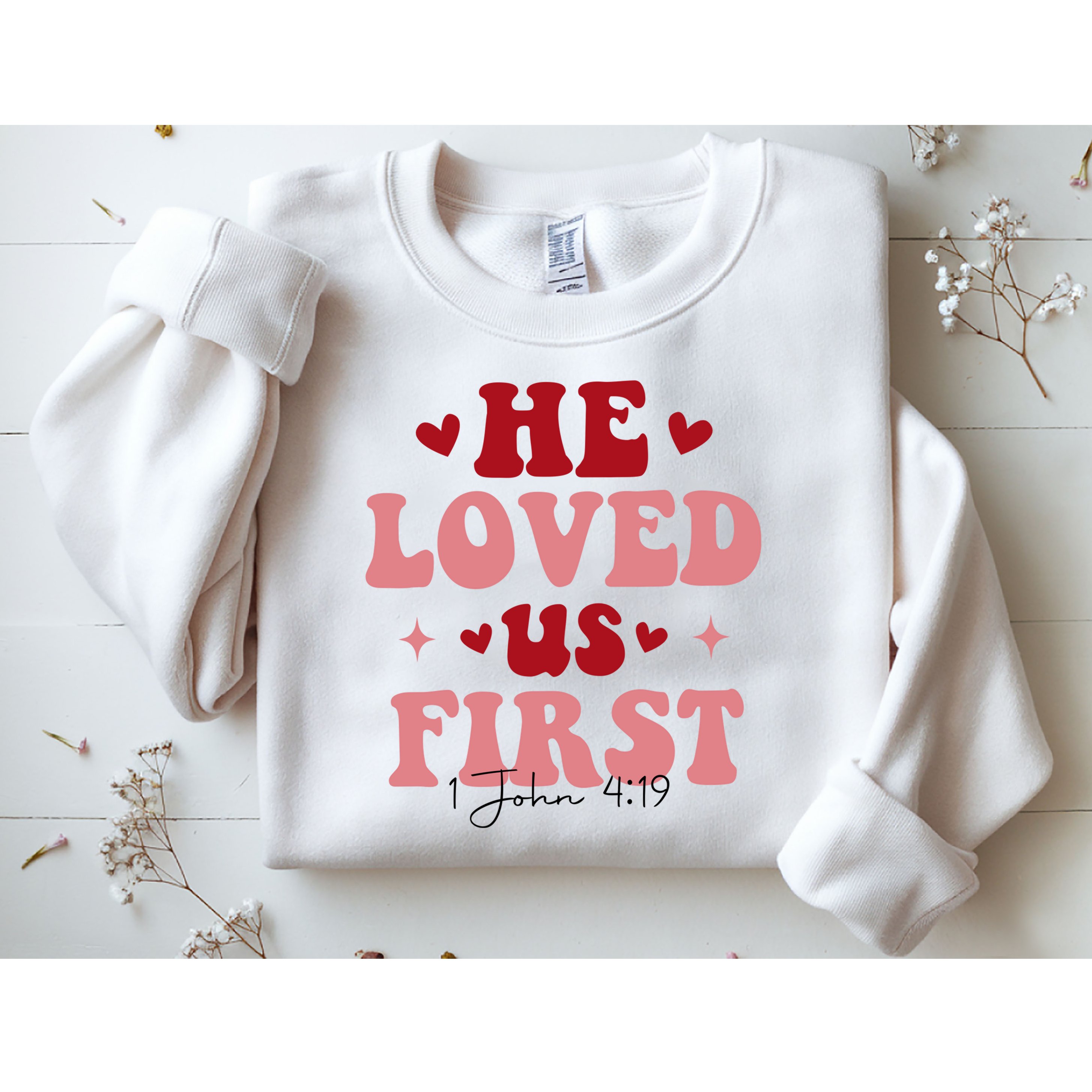 1 John 4 19 He Loved Us First Sweatshirt