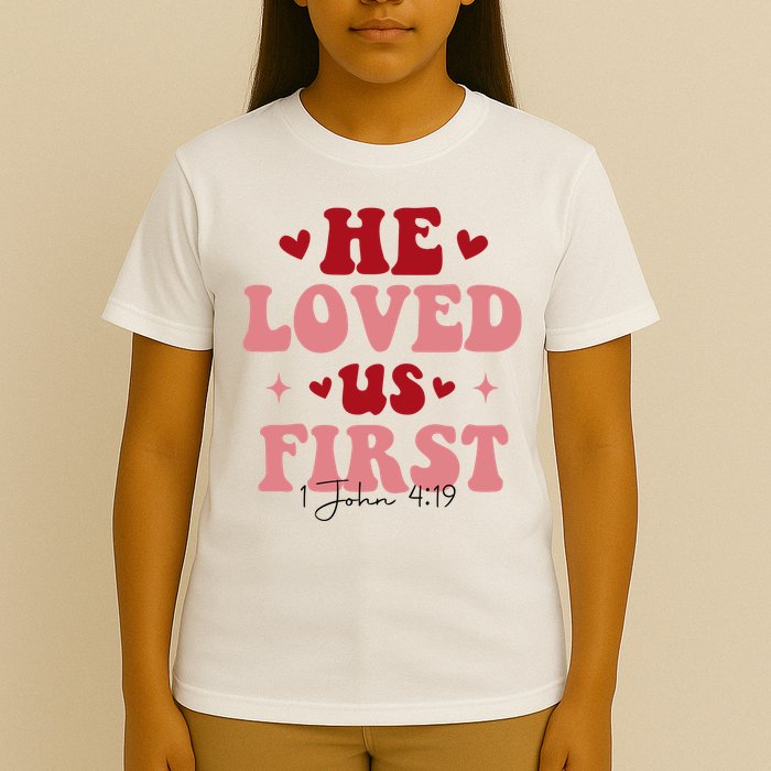 1 John 4 19 He Loved Us First T-Shirt