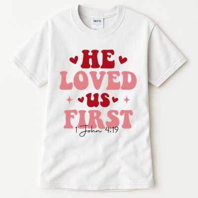 1 John 4 19 He Loved Us First Tall T-Shirt
