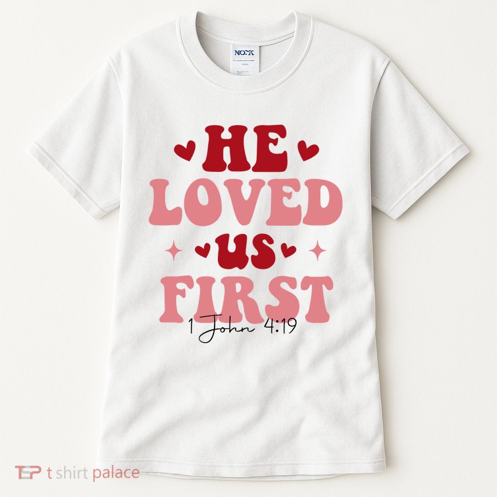 1 John 4 19 He Loved Us First Tall T-Shirt