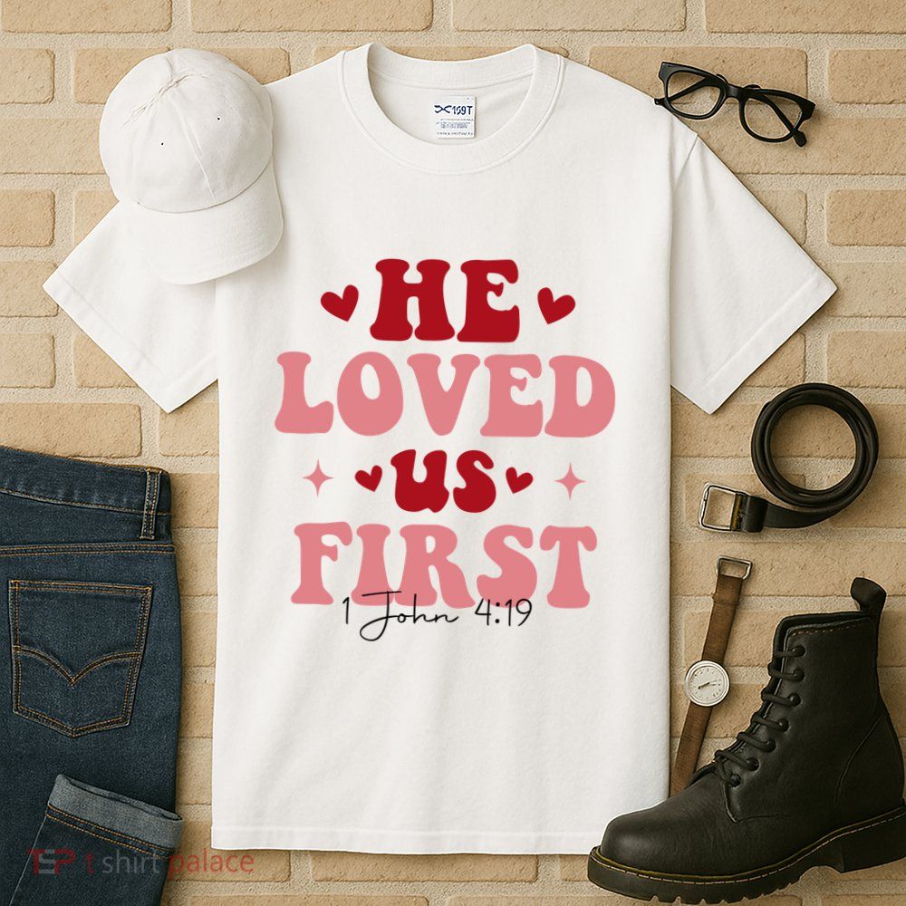1 John 4 19 He Loved Us First Tall T-Shirt