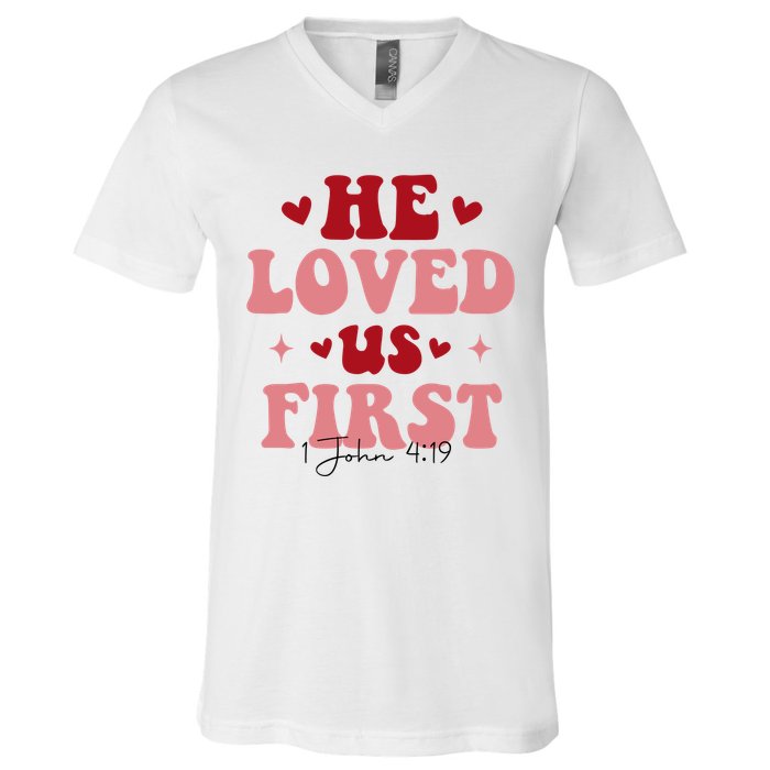 1 John 4 19 He Loved Us First V-Neck T-Shirt