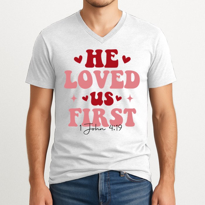 1 John 4 19 He Loved Us First V-Neck T-Shirt