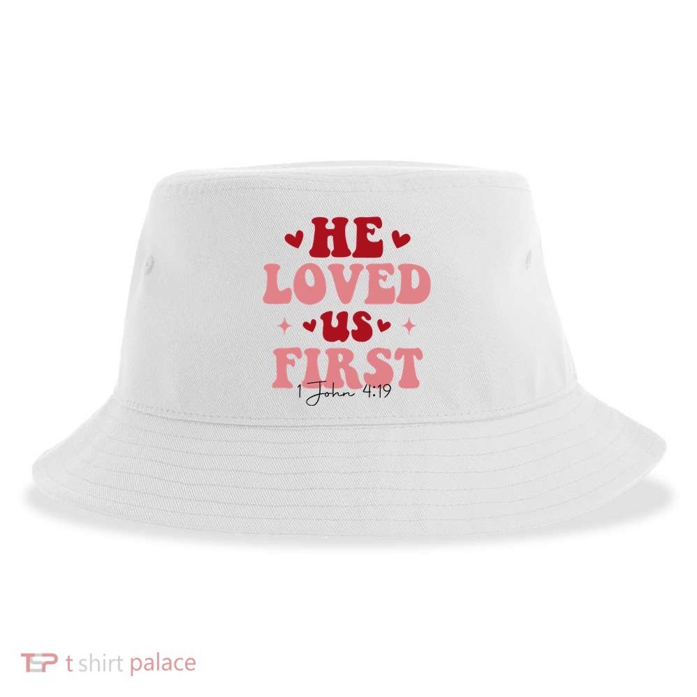 1 John 4 19 He Loved Us First Sustainable Bucket Hat
